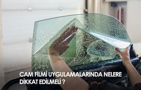 CAM FİLMİ UYGULAMALARINDA NELERE DİKKAT EDİLMELİ ?